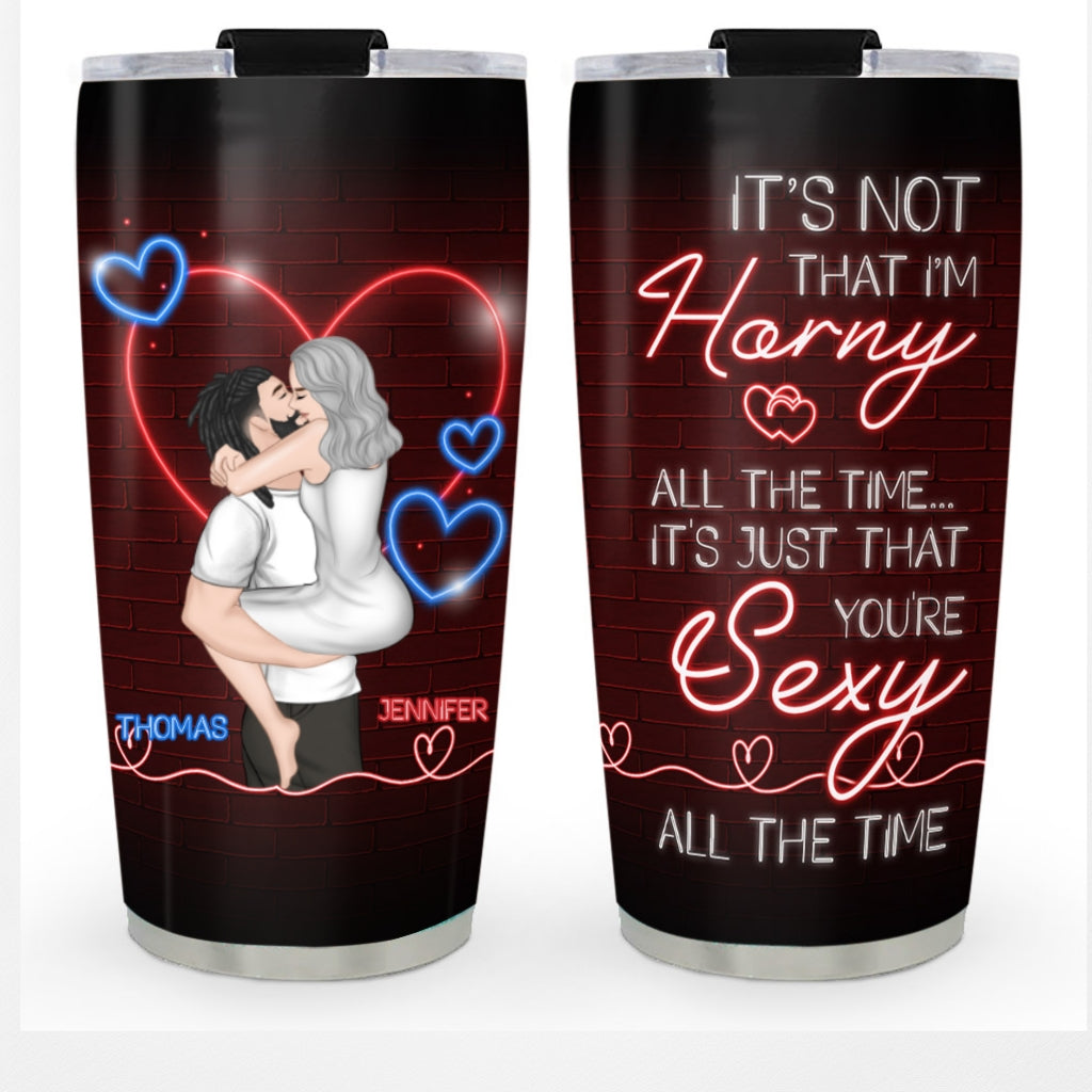 You Are Sexy All The Time - Personalized Custom Tumbler
