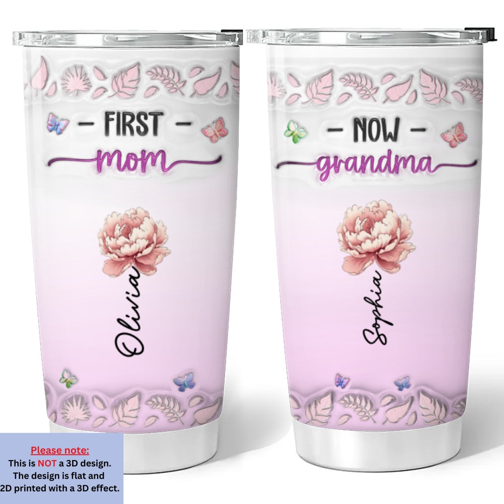 First Mom Now Nana Flower - Personalized Custom 3D Inflated Effect Tumbler