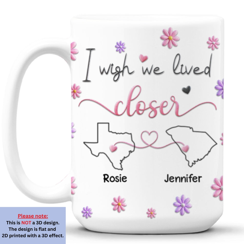 I Wish We Lived Closer Ver 2 - Personalized Custom 3D Inflated Effect Mug