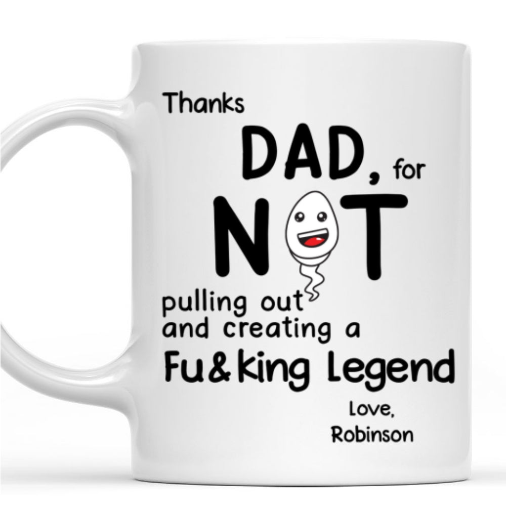 Thanks Dad For Not Pulling Out - Personalized Custom Coffee Mug