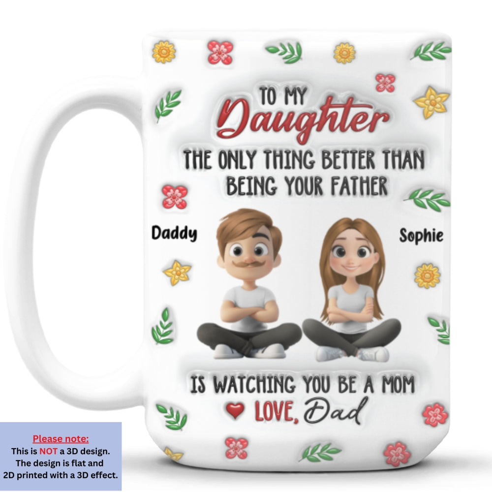 Proud To Be Your Dad - Personalized Custom 3D Inflated Effect Mug