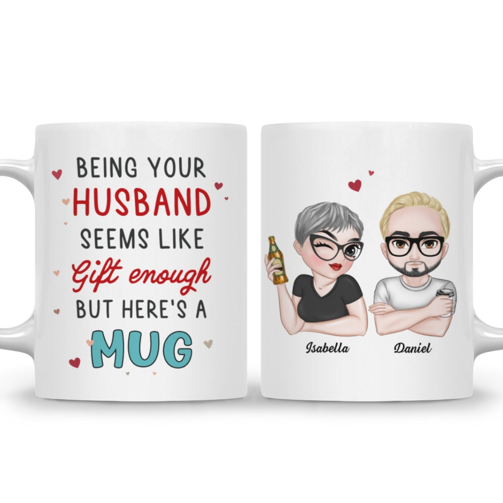 I Think Being Your Husband Is Gift Enough - Personalized Custom Coffee Mug