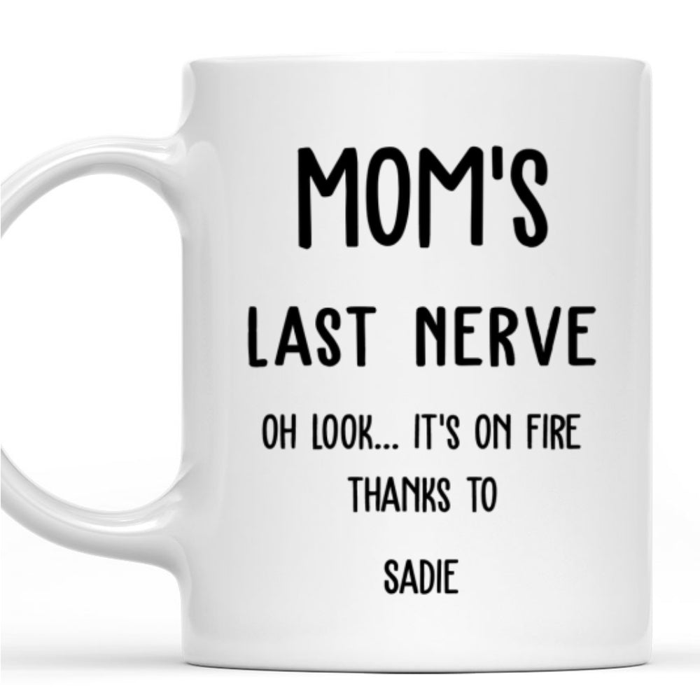 Last Nerve Is On Fire - Personalized Custom Coffee Mug