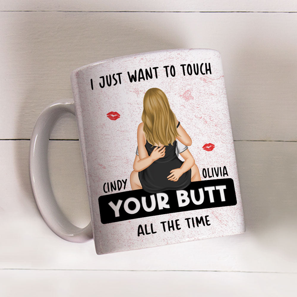 I Just Want To Touch Your Butt - Personalized Custom Coffee Mug