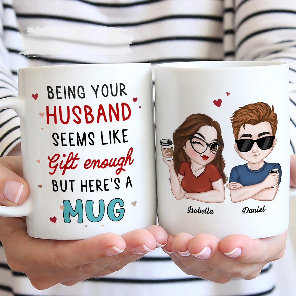 I Think Being Your Husband Is Gift Enough - Personalized Custom Coffee Mug
