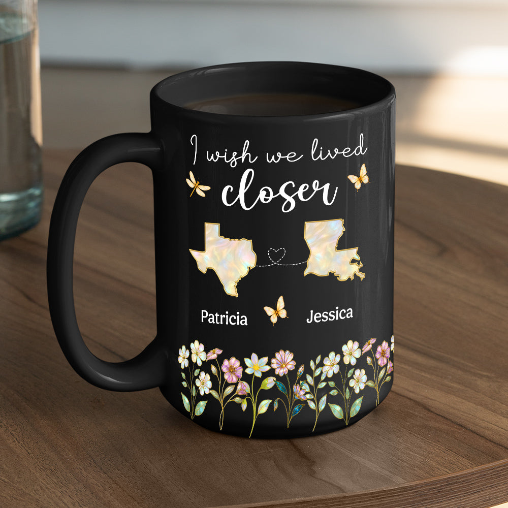 Wish You Lived Closer Mother Of Pearl - Personalized Custom Coffee Mug