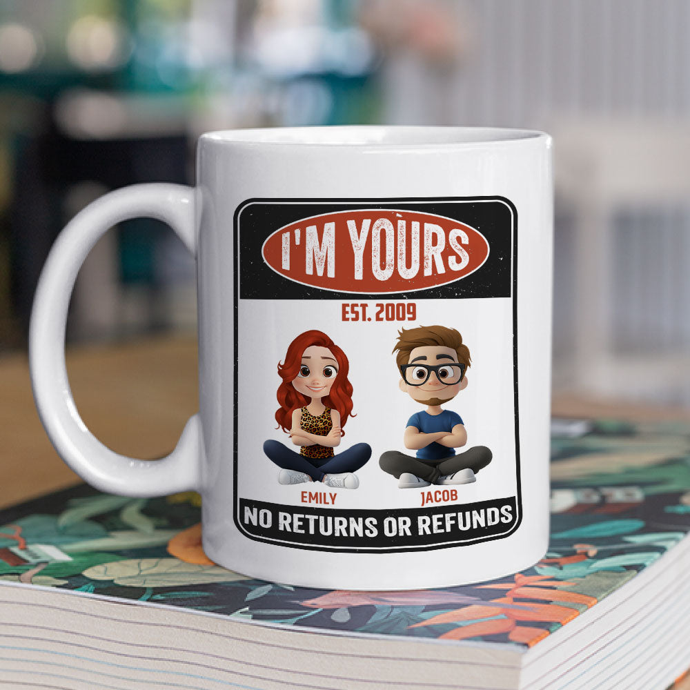 I Am Yours No Refunds - Personalized Custom Coffee Mug