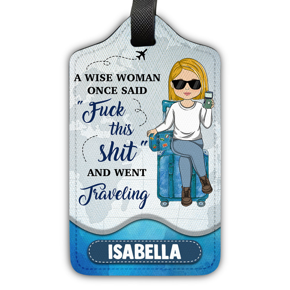 A Wise Woman Once Said And Went Traveling - Gift For Traveling Lovers - Personalized Luggage Tag