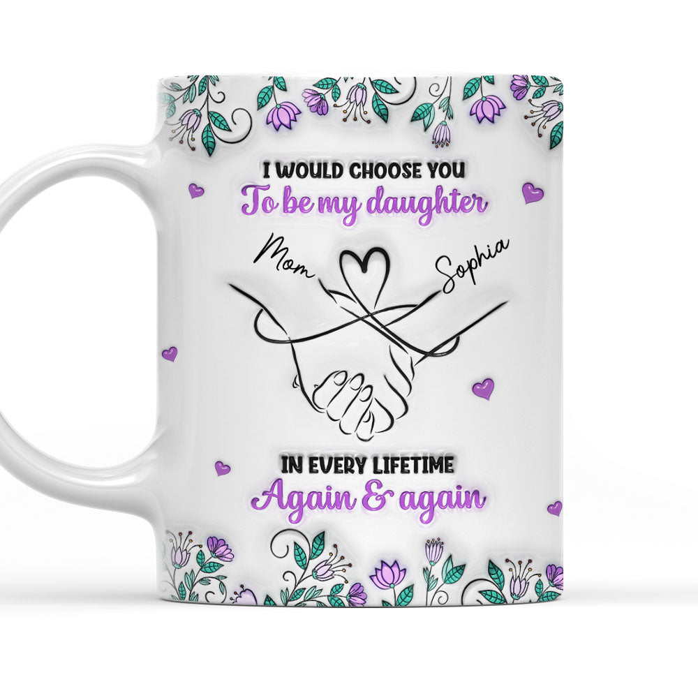 Always Choose You Mom And Daughter - Personalized Custom 3D Inflated Effect Mug