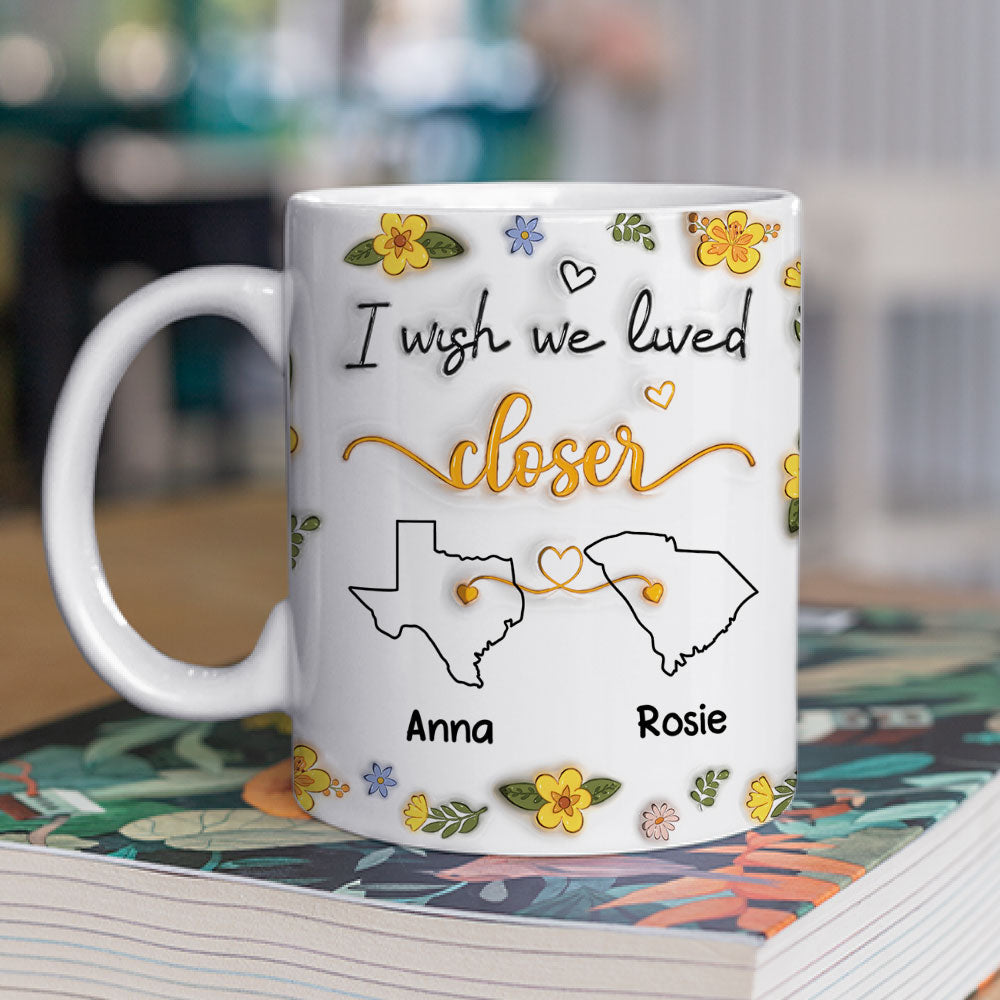 I Wish You Lived Next Door Floral - Personalized Custom 3D Inflated Effect Mug