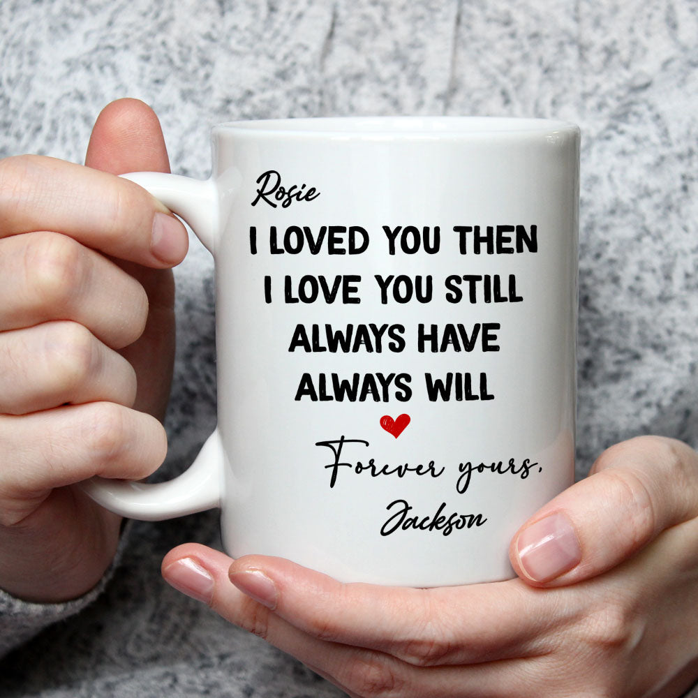 I Love You Then And Still - Personalized Custom Coffee Mug