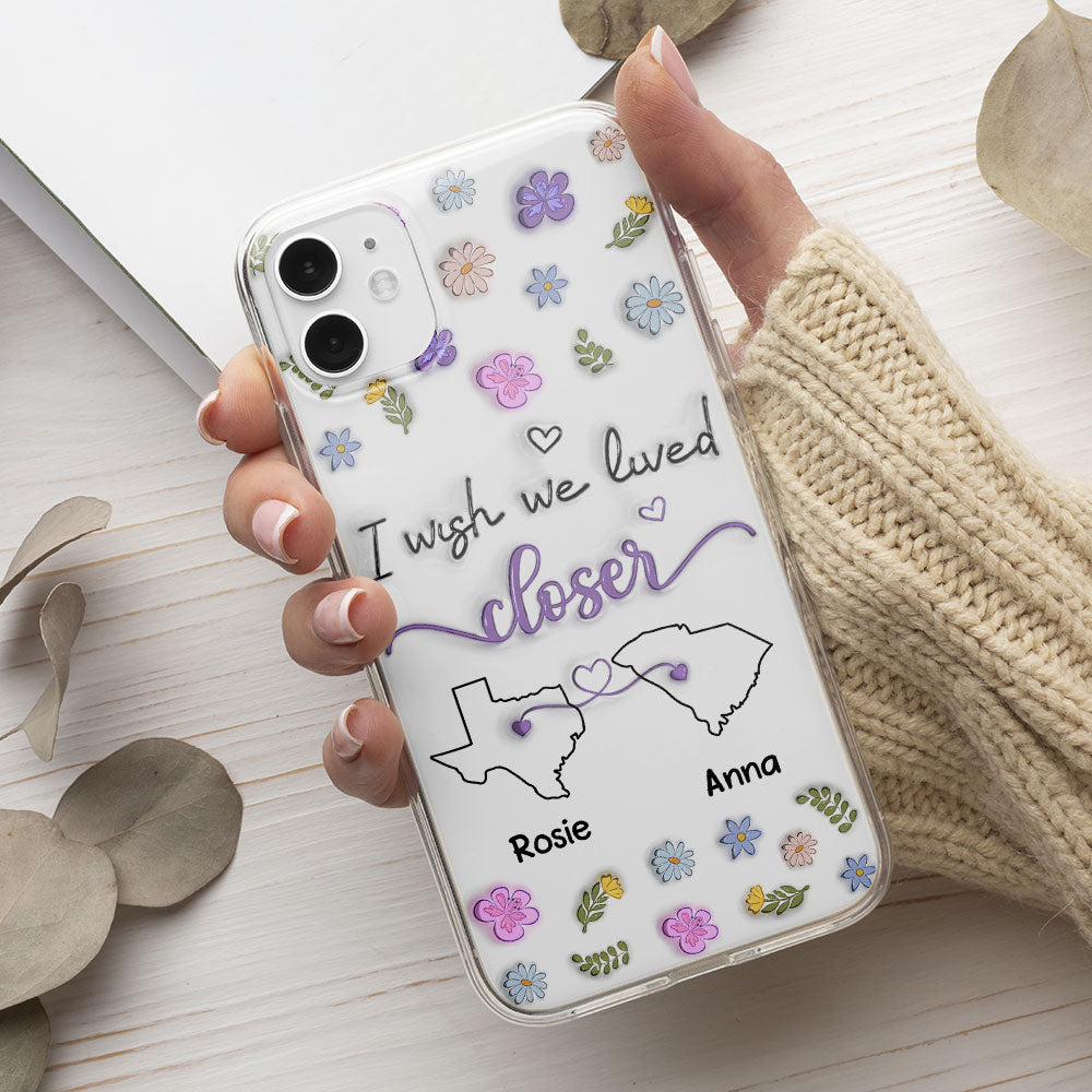I Wish We Lived Closer - Personalized Custom 3D Inflated Effect Phone Case