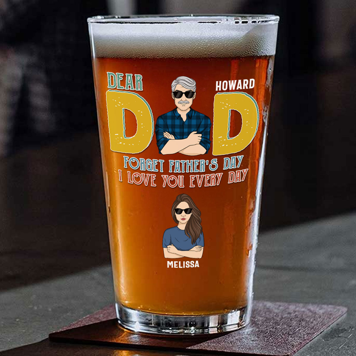 Dear Day Every Day Is Father Day - Personalized Custom Beer Glass