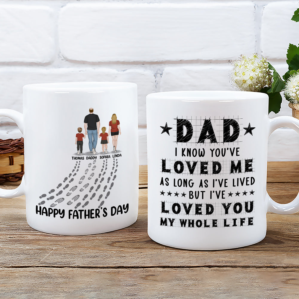 Dad I Have Loved You My Whole Life - Personalized Custom Coffee Mug