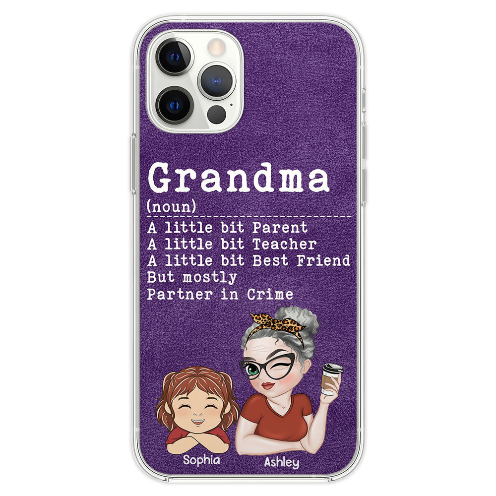 Grandma A Little Bit Parent, Teacher, Best Friend, Partner In Crime - Personalized Custom Phone Case