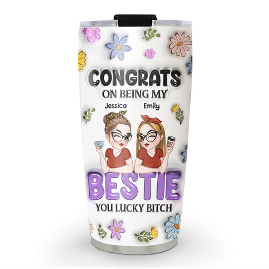 Congrats On Being My Bestie - Personalized Custom 3D Inflated Effect Tumbler