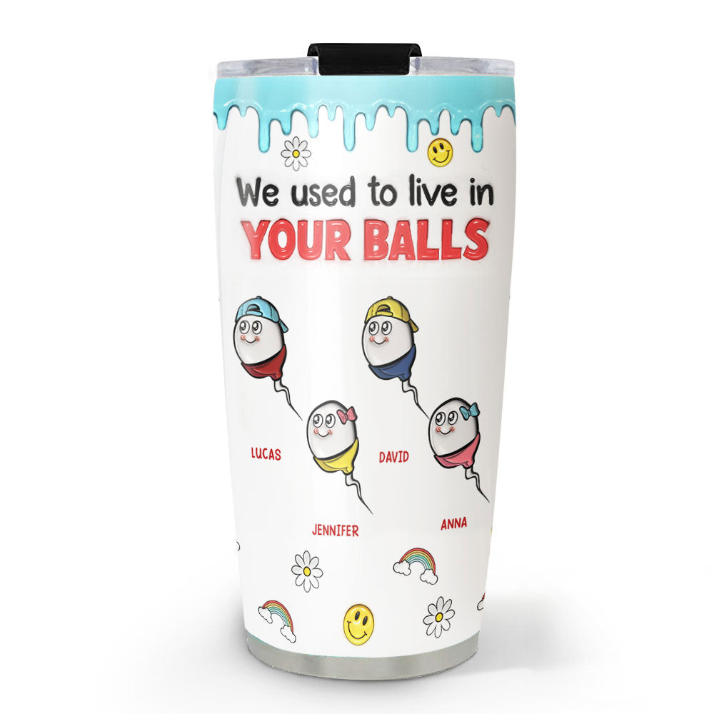 We Used To Live In Your Balls - Personalized Custom 3D Inflated Effect Tumbler