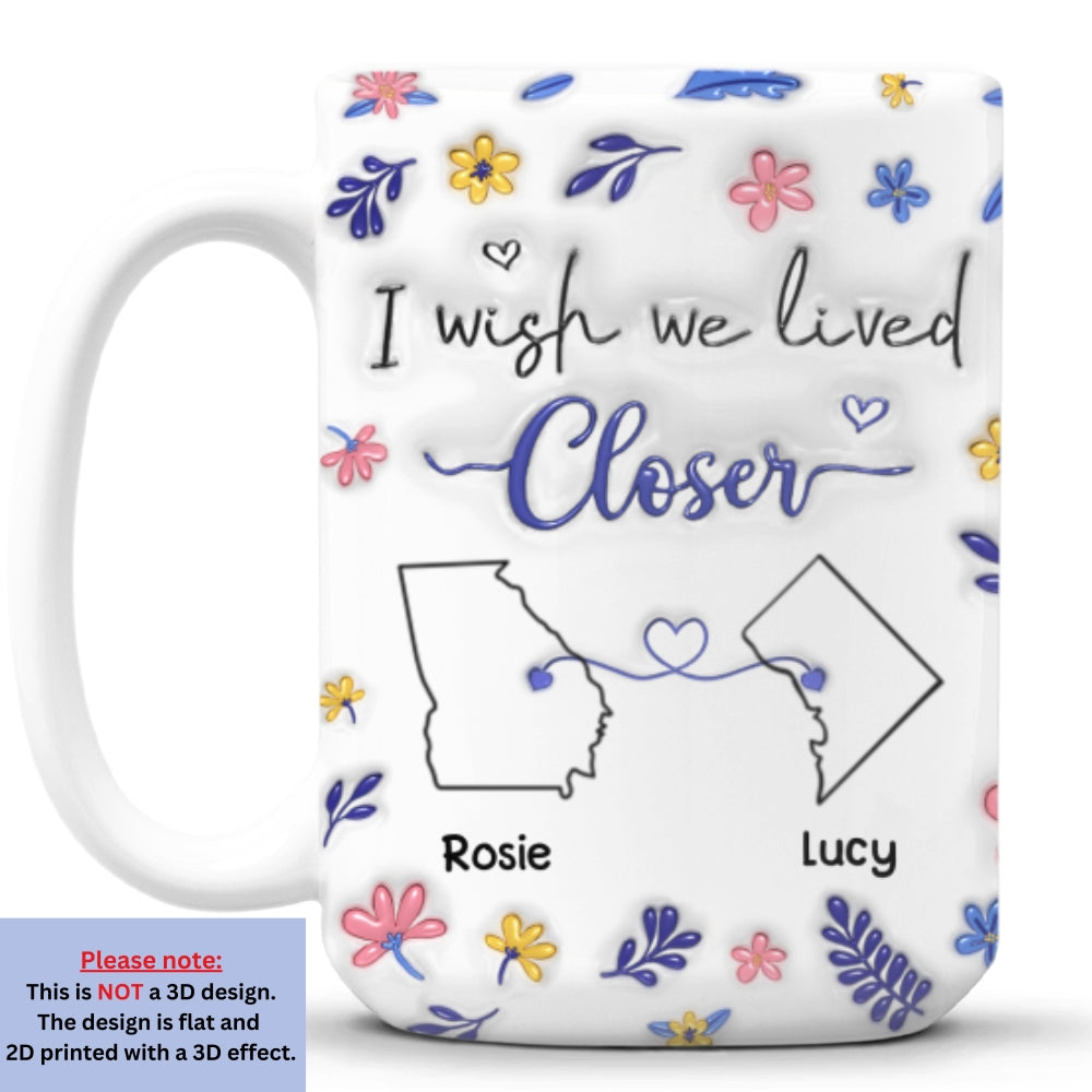 I Wish We Lived Closer Flower Version - Personalized Custom 3D Inflated Effect Mug