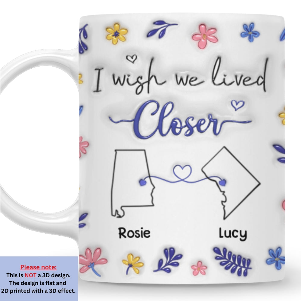 I Wish We Lived Closer Flower Version - Personalized Custom 3D Inflated Effect Mug
