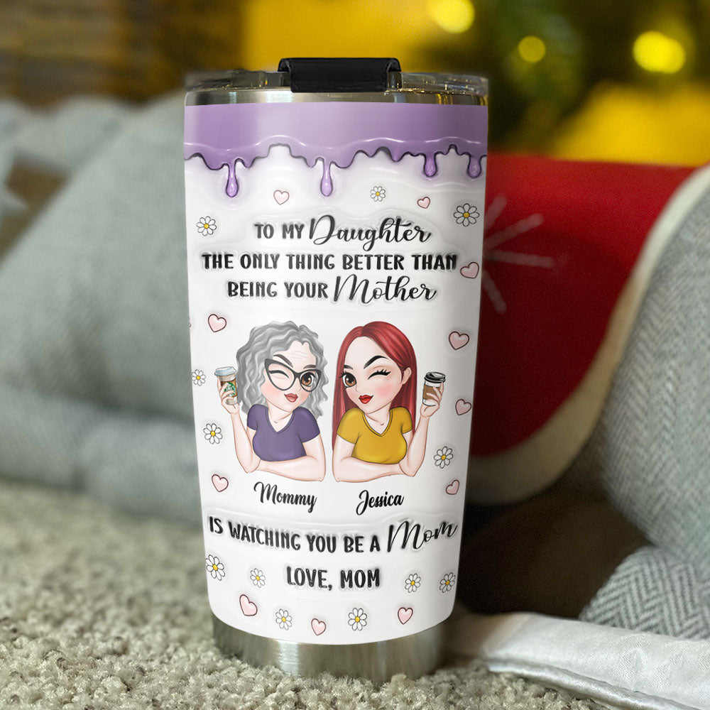 Watching Daughter Be A Mom - Personalized Custom 3D Inflated Effect Tumbler