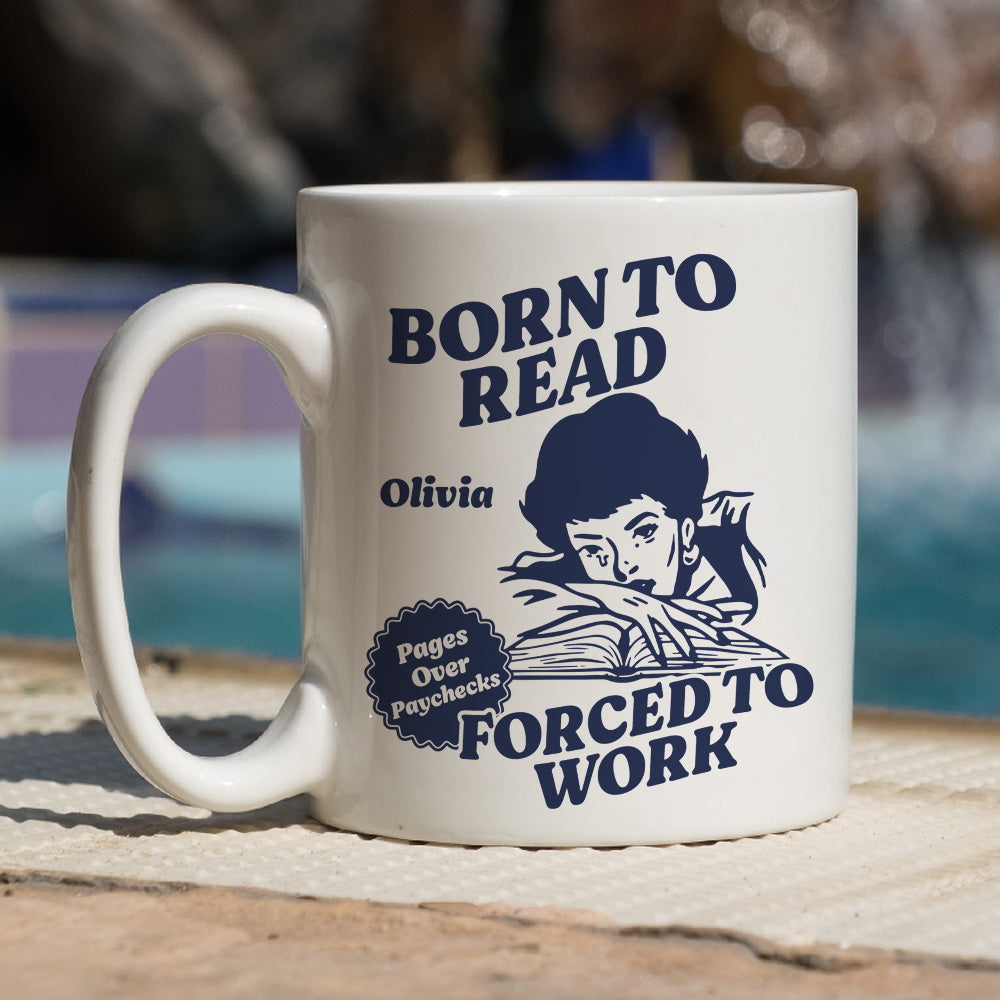 Born To Read Forced To Work - Personalized Custom Coffee Mug