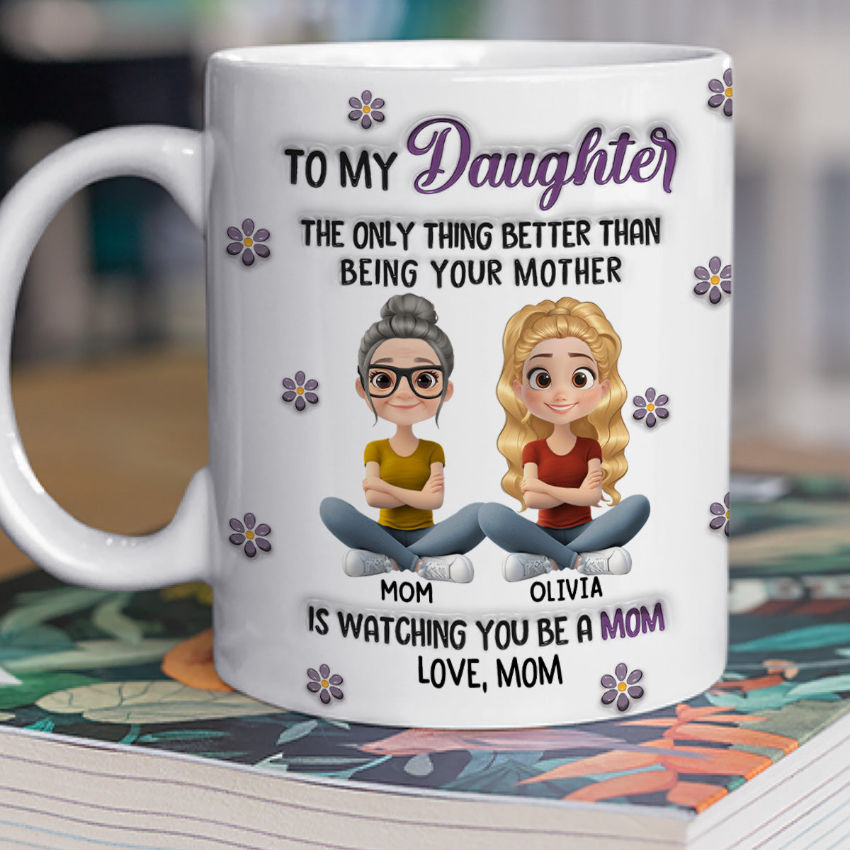 Watching You Be A Mom My Daughter - Personalized Custom 3D Inflated Effect Mug