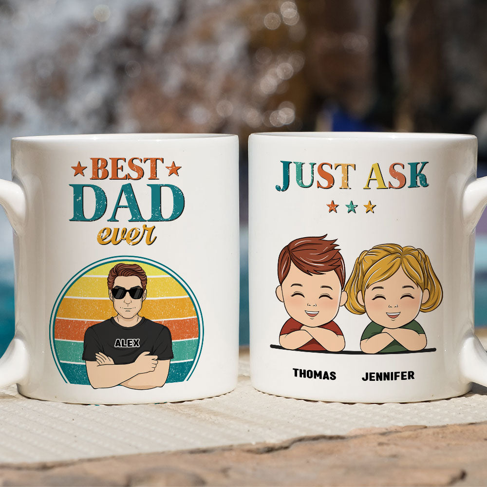 Best Dad Ever Just Ask - Personalized Custom Coffee Mug
