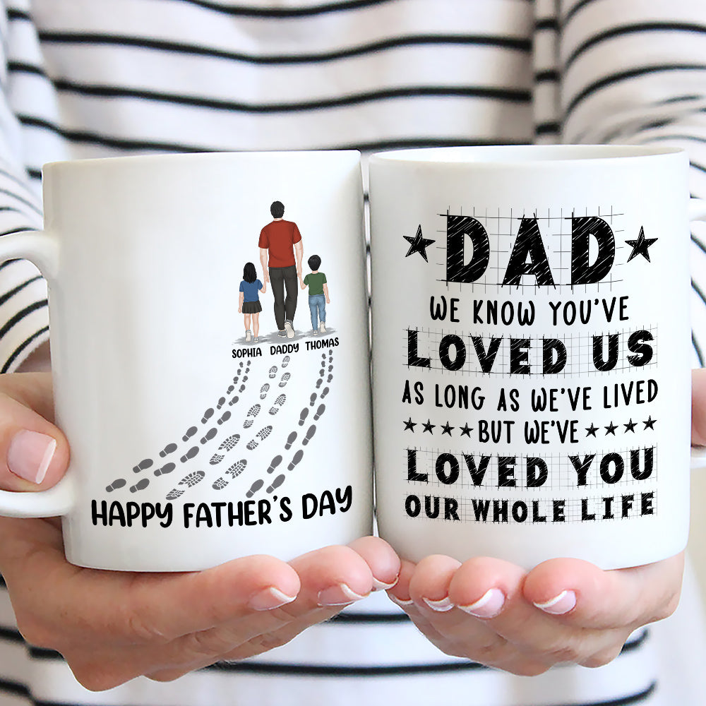 Dad I Have Loved You My Whole Life - Personalized Custom Coffee Mug