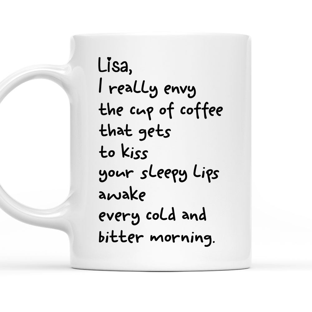 I Envy A Cup Of Coffee - Personalized Custom Coffee Mug