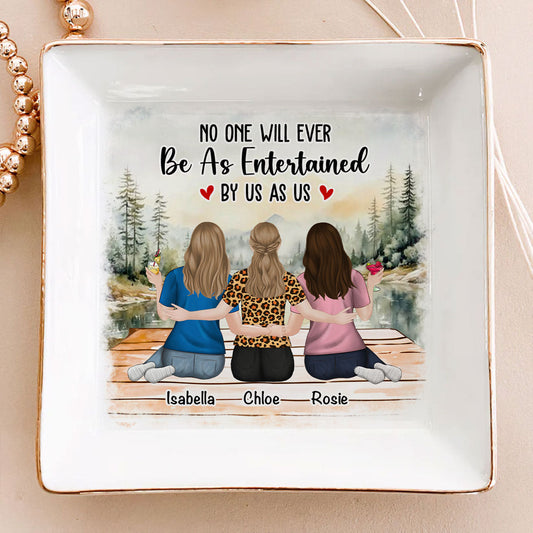 No One Will Ever Be As Entertained - Personalized Custom Jewelry Dish