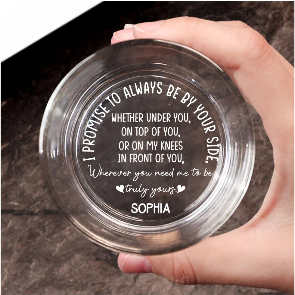 I Promise To Always Be By Your Side - Personalized Custom Engraved Whiskey Glass