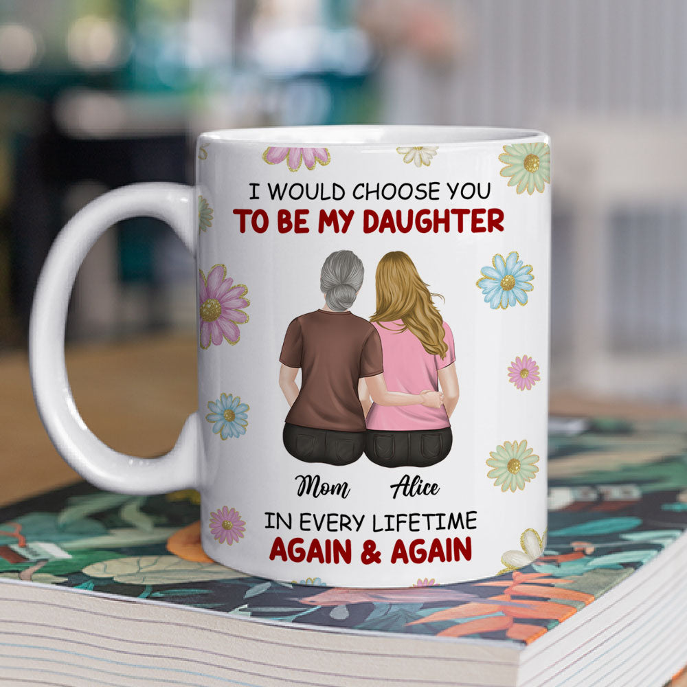 Always Choose You My Daughter - Personalized Custom Coffee Mug