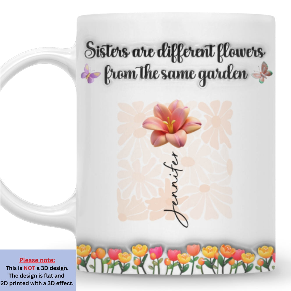 Sisters Are Different Flowers From The Same Garden Ver 2 - Personalized Custom 3D Inflated Effect Mug