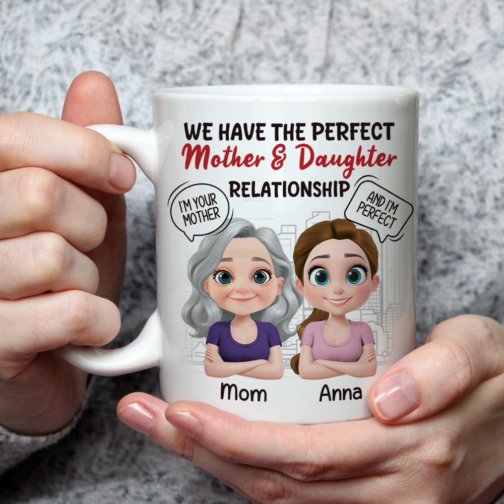 You Are My Mom And I Am Perfect - Personalized Custom Coffee Mug