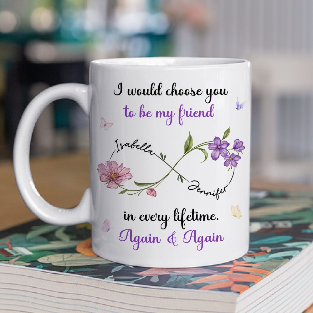 Always Choose You My Friend Flowers - Personalized Custom Coffee Mug