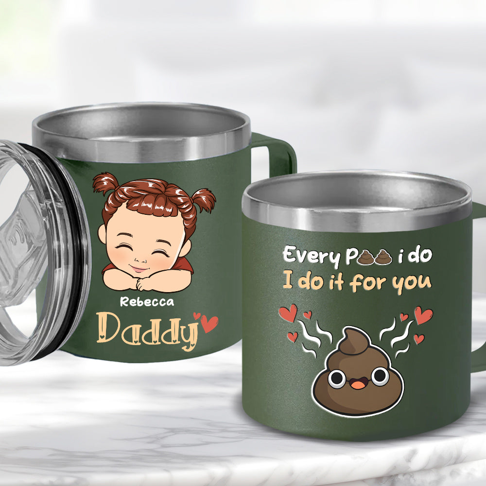 Every Poo I Do I Do It For You - Personalized Custom 14oz Stainless Steel Tumbler With Handle