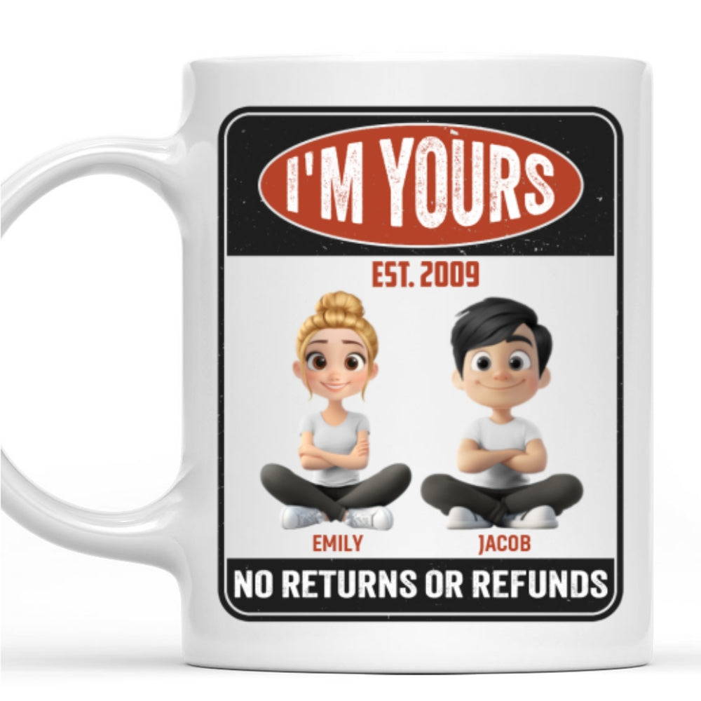 I Am Yours No Refunds - Personalized Custom Coffee Mug