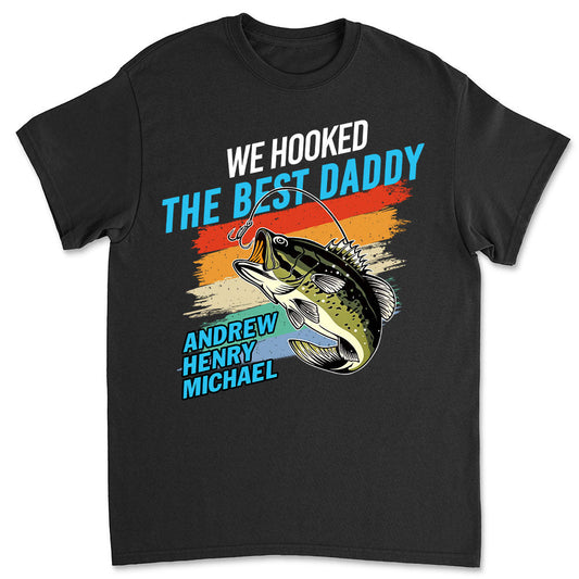 We Hooked The Best Daddy - Personalized Custom Shirt