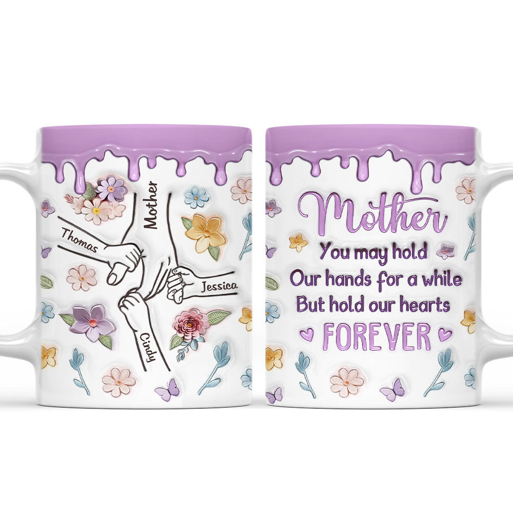 Mom, You Hold Our Hands And Our Hearts Forever - Personalized Custom 3D Inflated Effect Mug