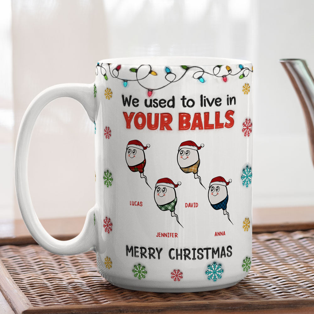 Merry Christmas I Used To Live In Your Balls - Personalized Custom 3D Inflated Effect Mug