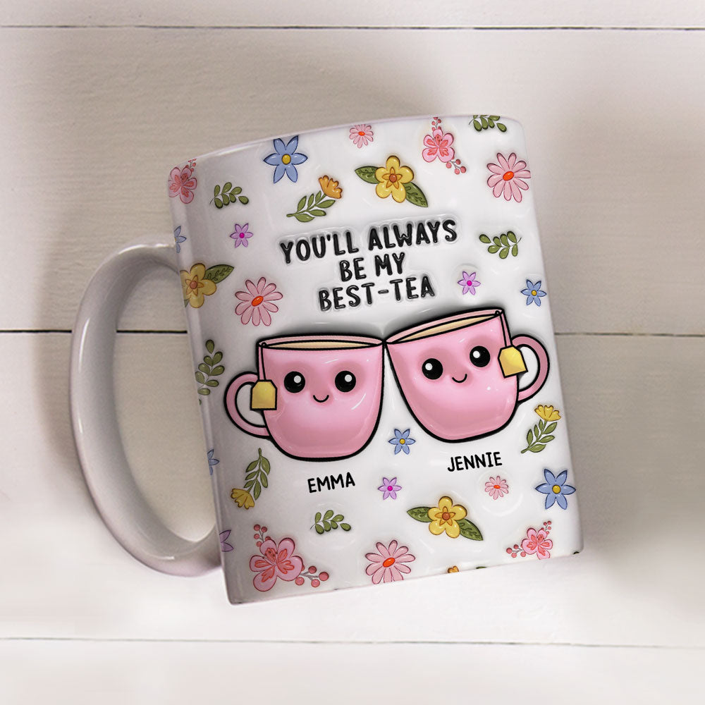 Always Be My Best Tea - Personalized Custom 3D Inflated Effect Mug