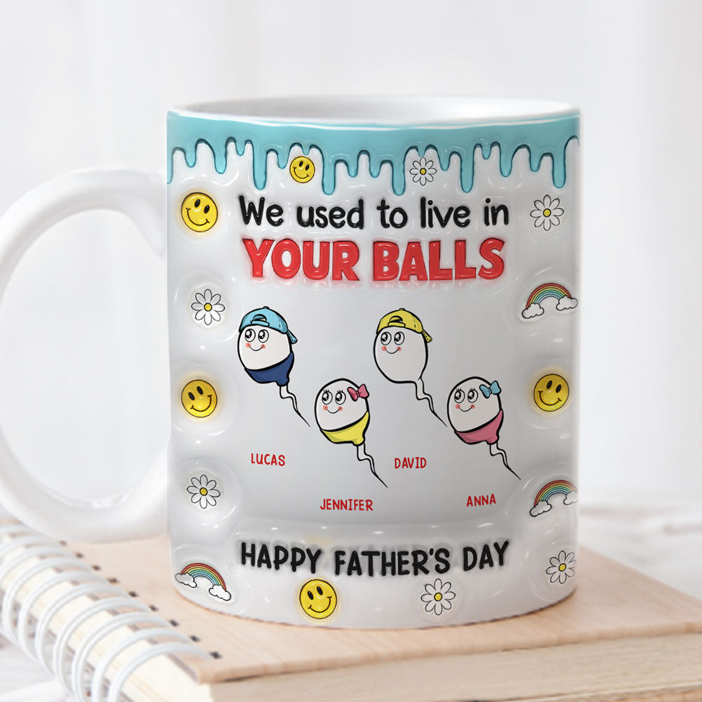 We Used To Lived In Your Balls - Personalized Custom 3D Inflated Effect Mug