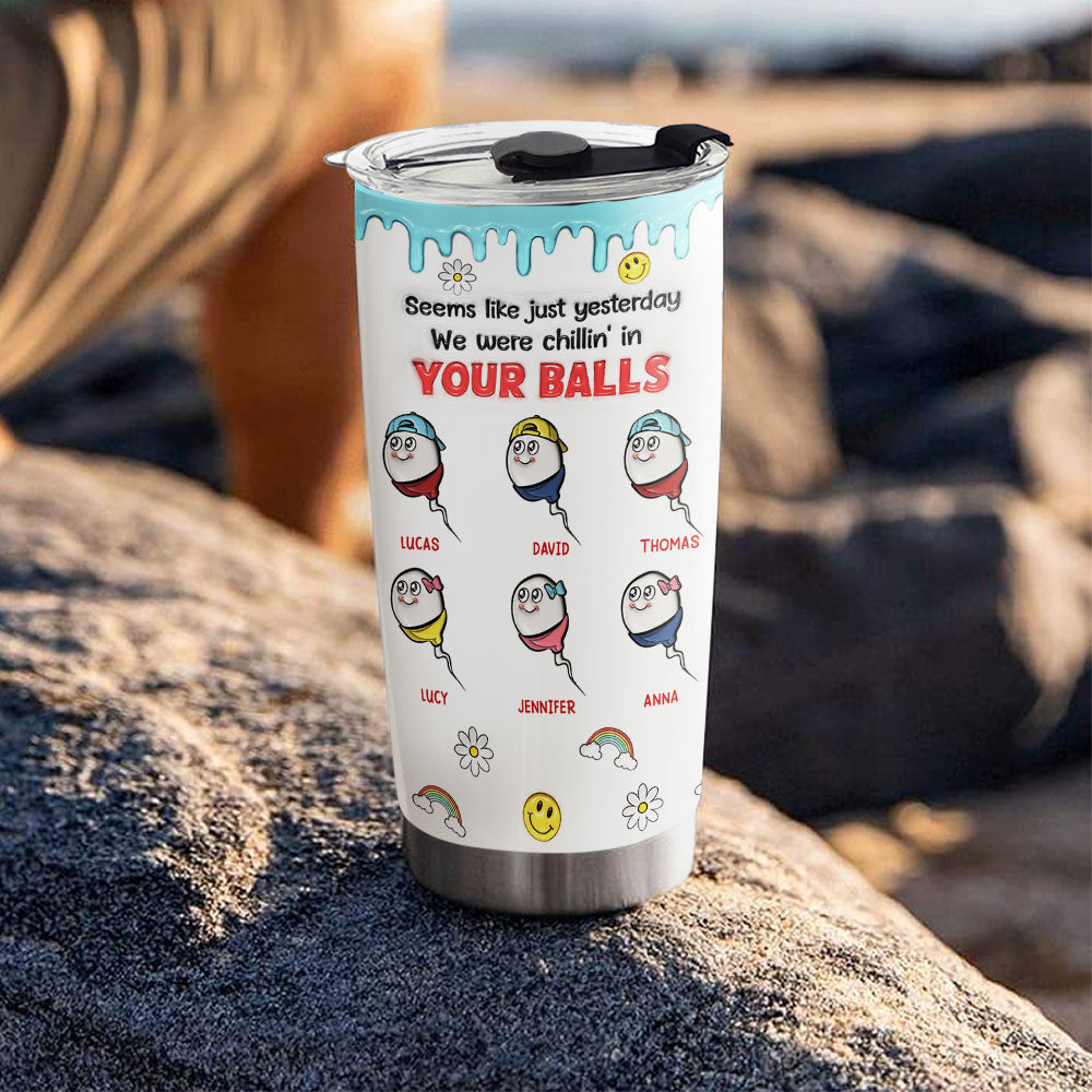 We Were Chilling In Your Balls - Personalized Custom 3D Inflated Effect Tumbler