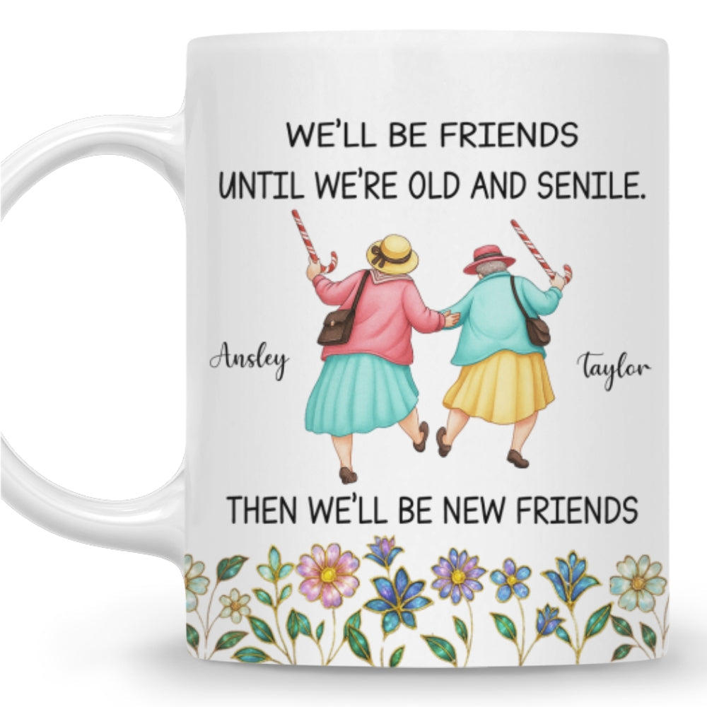 Friends Until We Are Old And Senile - Personalized Custom Coffee Mug