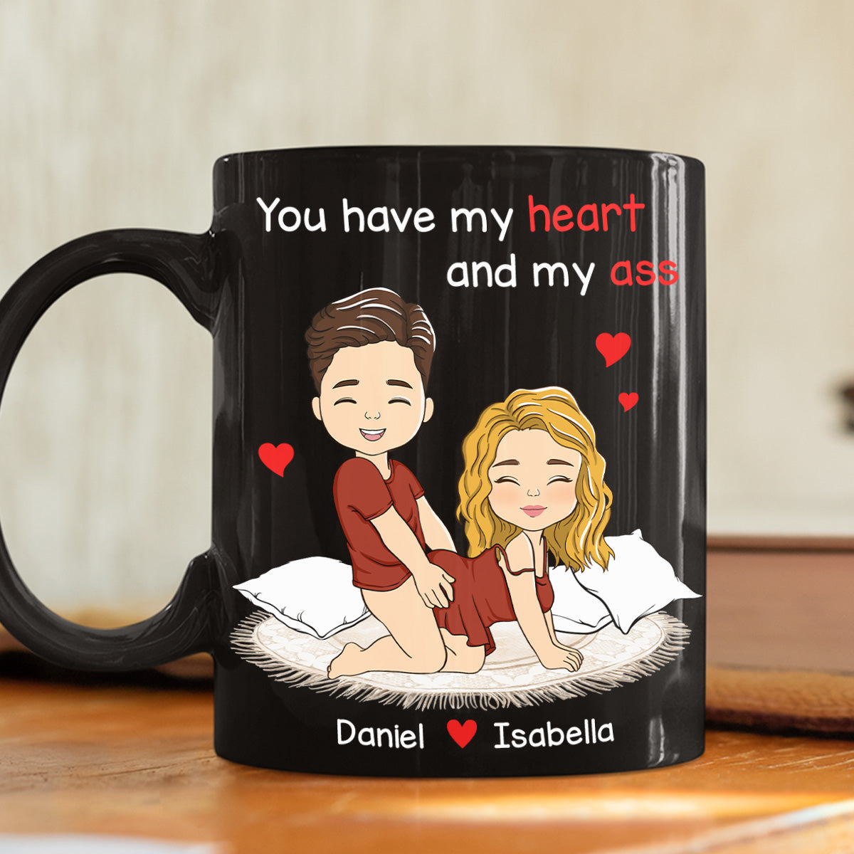 You Have My Heart And My Ass - Personalized Custom Coffee Mug
