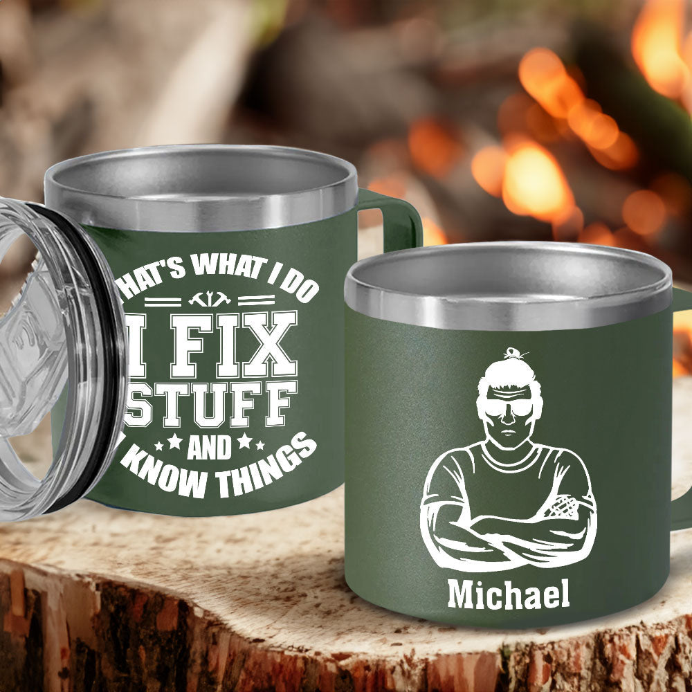 I Fix Stuff And I Know Things - Personalized Custom 14oz Stainless Steel Tumbler With Handle