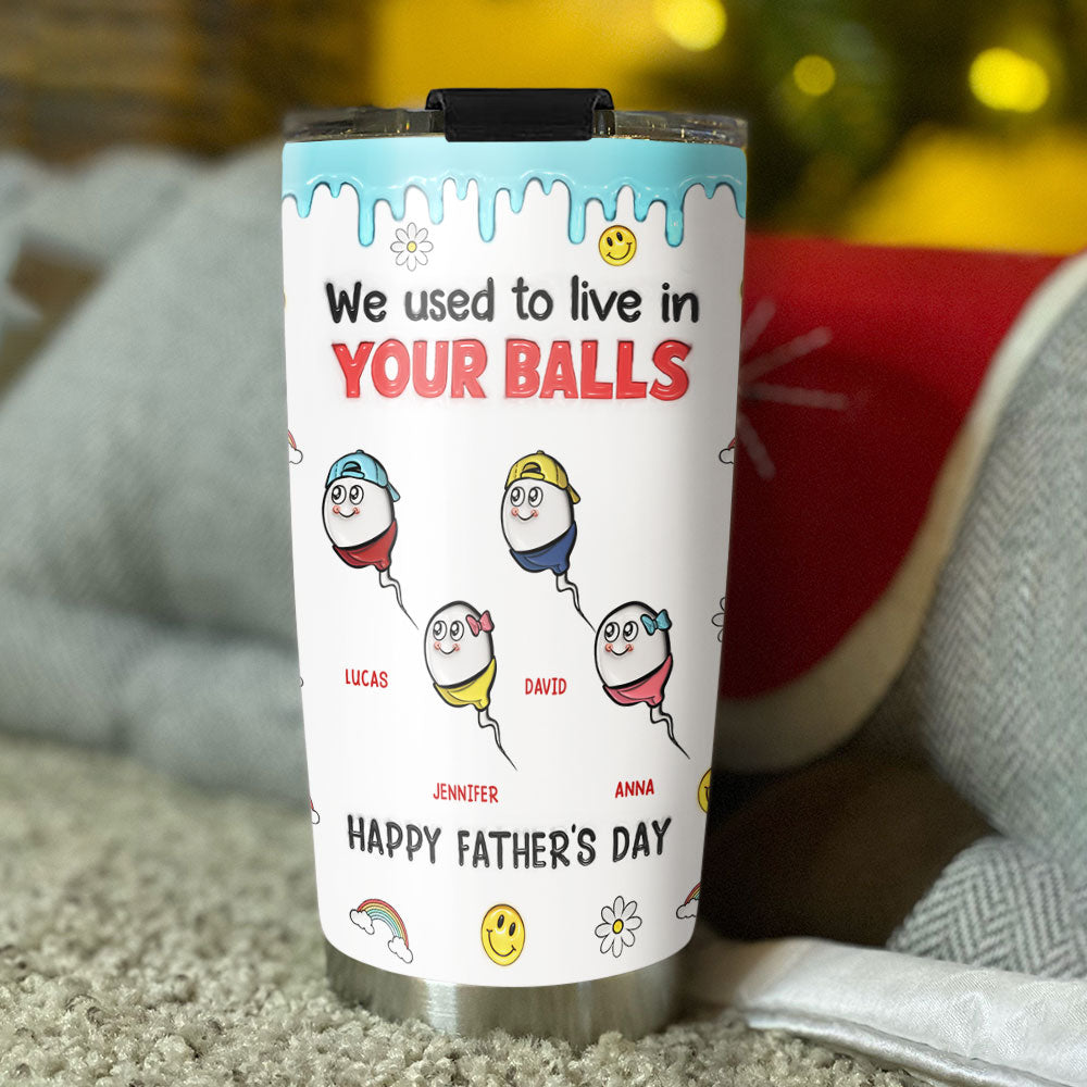 We Used To Live In Your Balls - Personalized Custom 3D Inflated Effect Tumbler