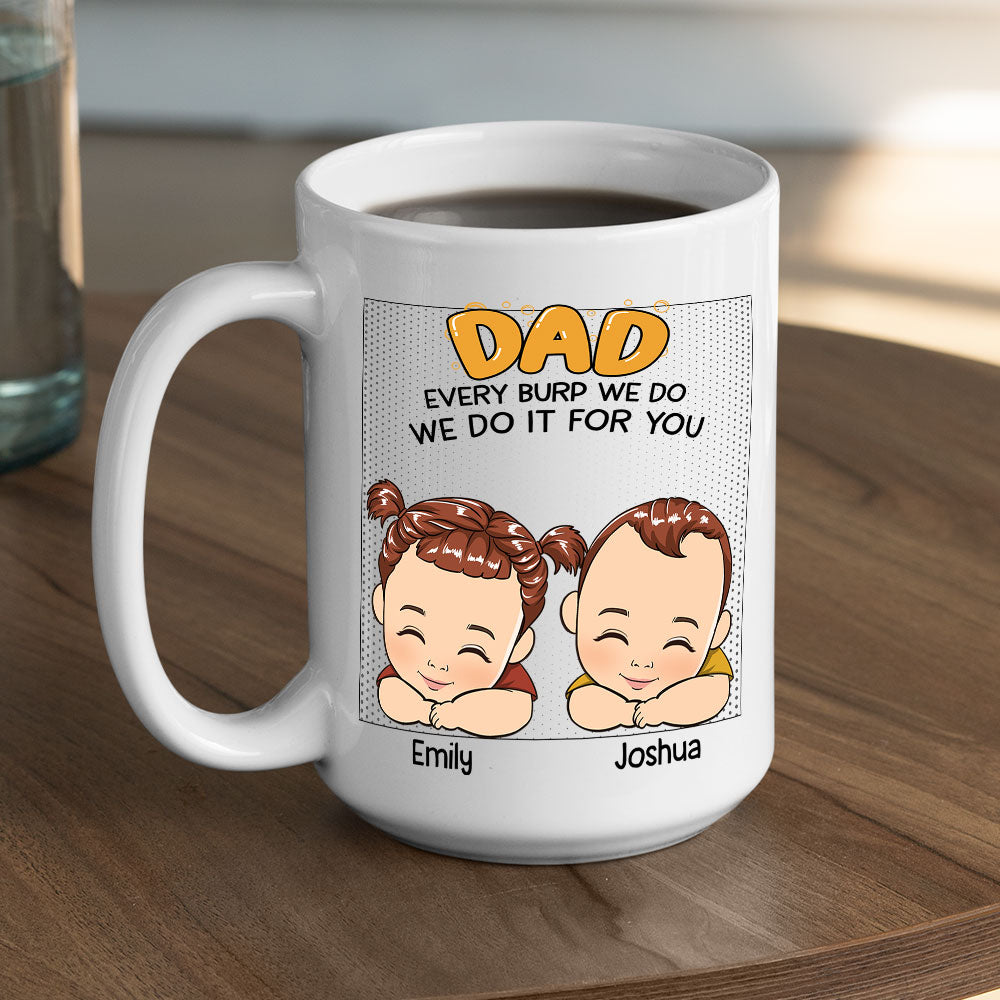 Every Burp I Do I Do It For You - Personalized Custom Coffee Mug