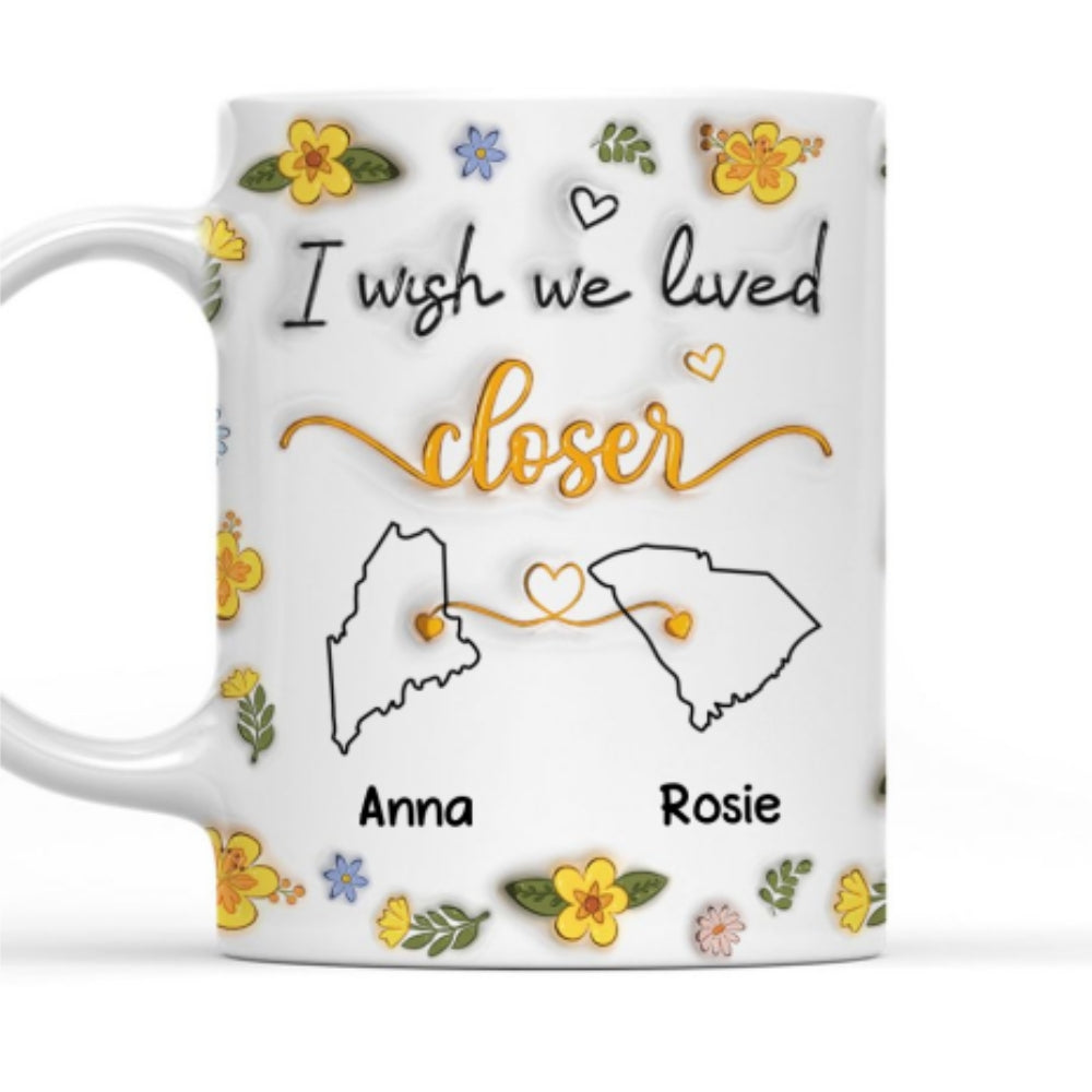 I Wish You Lived Next Door Floral - Personalized Custom 3D Inflated Effect Mug