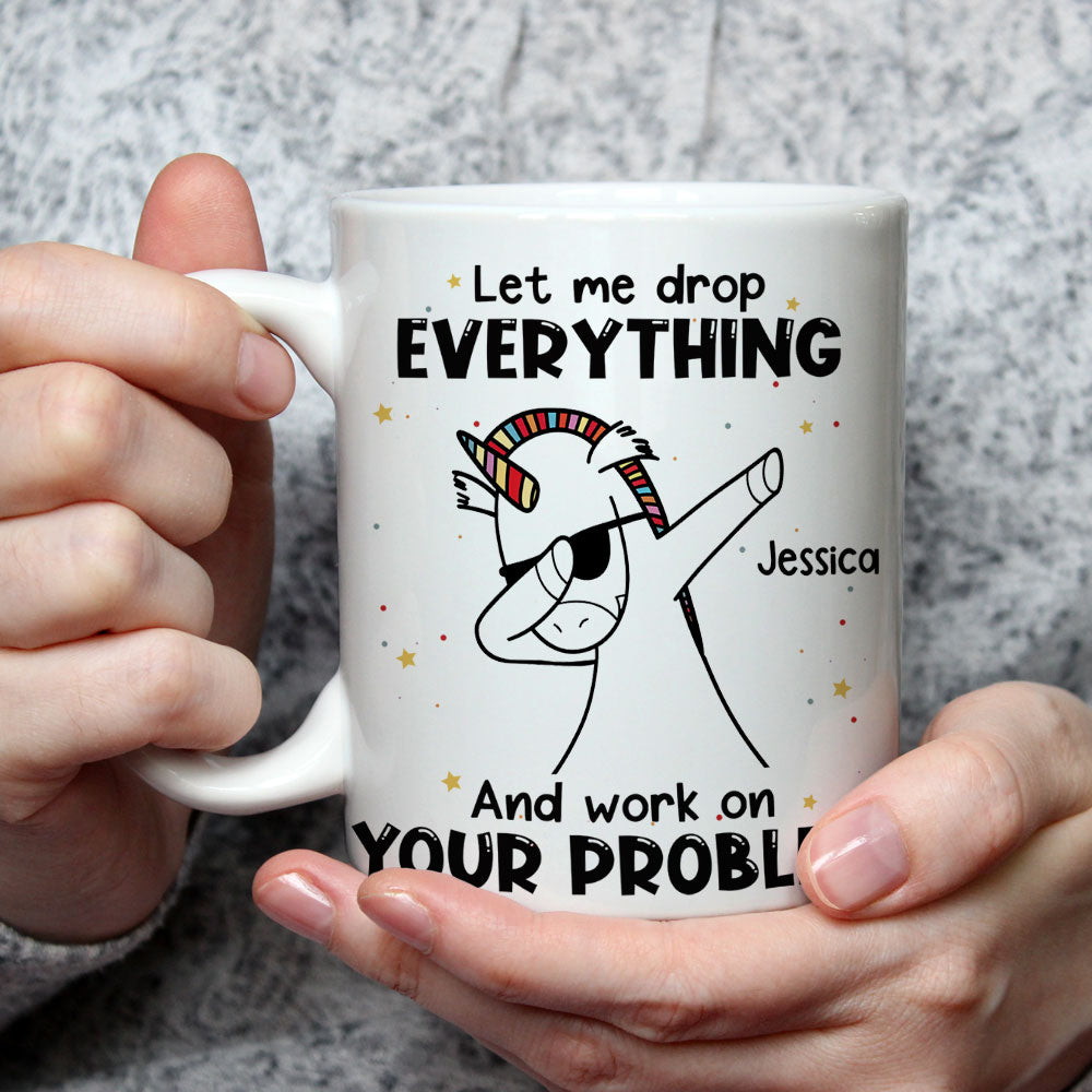Let Me Drop Everything - Personalized Custom Coffee Mug